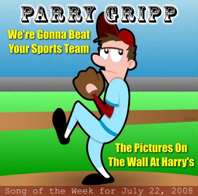 We're Gonna Beat Your Sports Team: Parry Gripp Song Of The Week For July 22, 2008 - Single