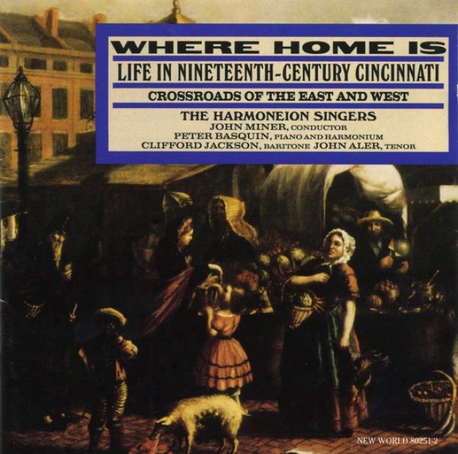 Where Home Is: Life In Nineteenth-century Cincinnati, Crossroads Of The East And Western