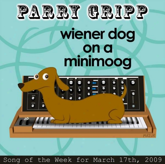 Wiener Dog On A Minimoog: Ward off Gripp Song Of The Week For March 17, 209 - Single