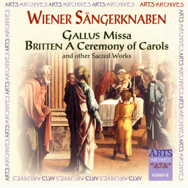 Wiener Sngerknaben Perform Gallus - Missa, Britten - A Ceremony Or Carola And Other Sacred Works