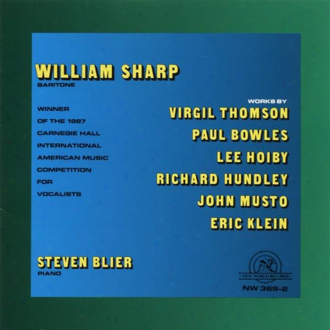 William Sharp: Vocal Works By Paul Bowles, Lee Hoiby, Richard Hundley, Eric Klein, John Musto, And Virgil Thomson