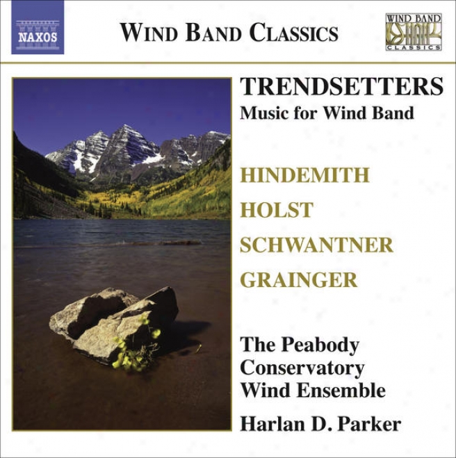 Wind Band Music - Hindemith, P. / Holst, G. / Grainger, P. / Schwantner, J. (trendsetters) (peabody Repository Wind Ensemble, H.