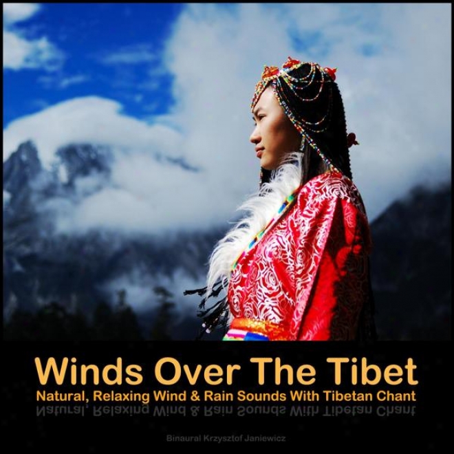 Winds Throughout The Tibet - Natural, Relaxing Wind & Rain Sounds With Tibetan Chant