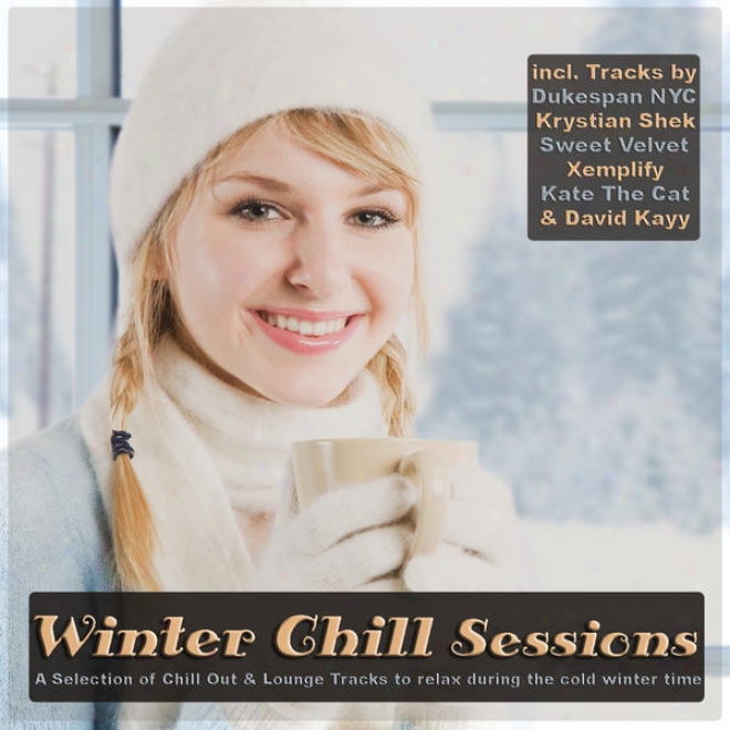 Winter Chill Sessions - Choice Of Chill Out & Lounge To Relax During The Cold Winter Time