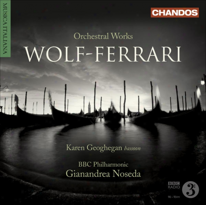 Wolf-ferrari, E.: Gioielli Della Madonna Suite (i) / Suite-concertino, Op. 16 / Opera Excerpts (geoghegan, Bbc Philharmonic, Nosed