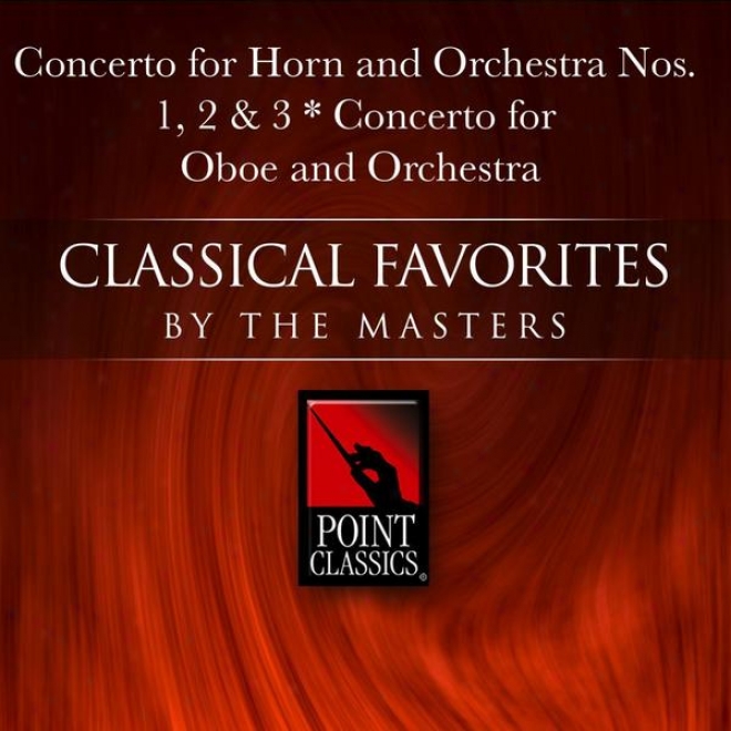 Wolfgang Amadeus Mozart: Concerto For Horn And Orchestra Nos. 1, 2 & 3 - Concerto For Oboe And Orchestra