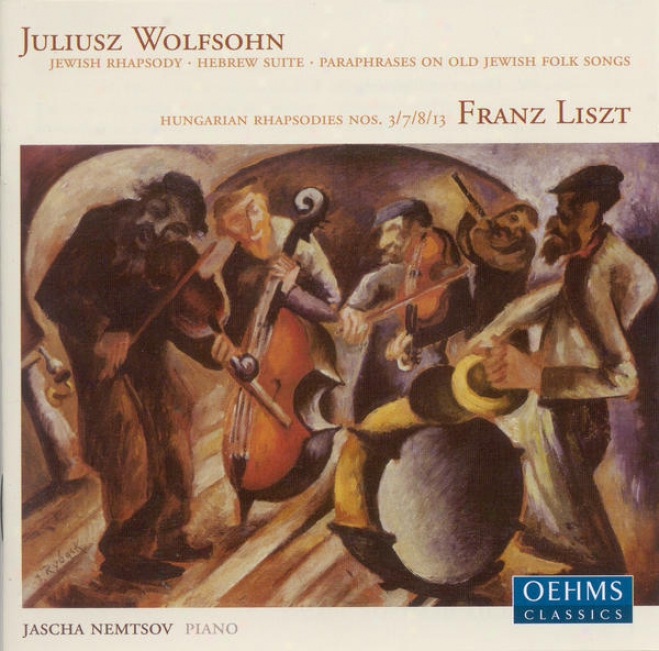 Wolfsohn, J.: Jewish Rhapsody / Hebrew Suite / Paraphrases On Old Jewish Folk Songs / Liszt, F.: Hungarian Rhapsodies (nemtsov)