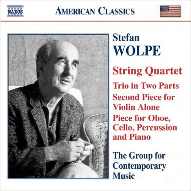 Wolpe: String Quartet / Second Piece For Violin Alone / Trio In 2 Parts / Oboe Quartet