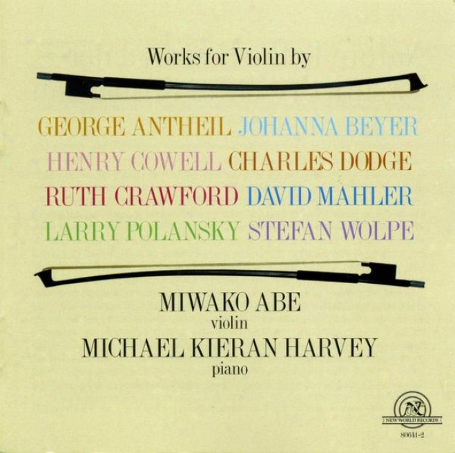 Works For Violin By Antheil, Beyer, Cowell,-Dodge, Craqford, Mahler, Polansky, And Wolpe