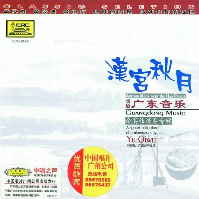 Xin Bian Guang Dong Yin Le : Han Gong Qiu Yue (guangdong Music: Autumn Satellite Over The Han Palace)