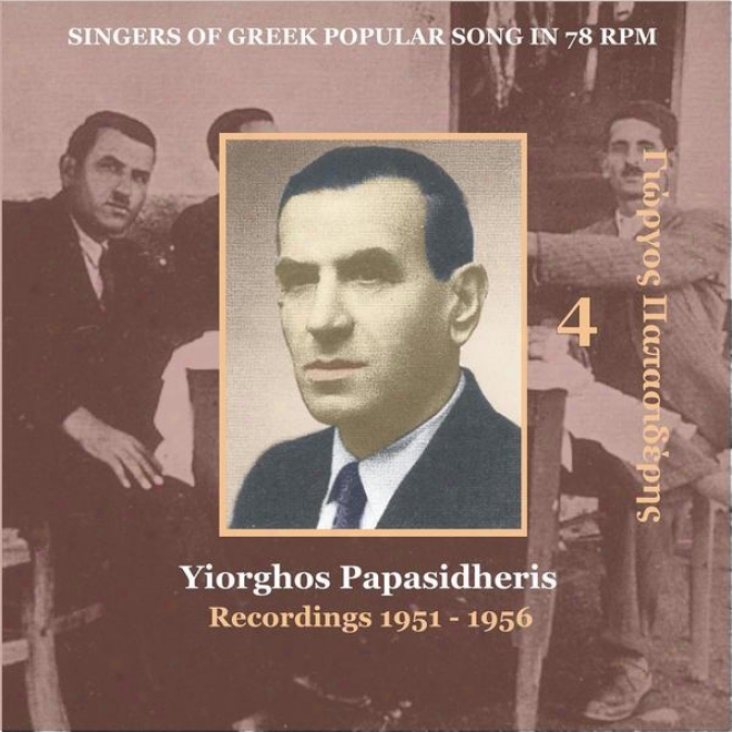 Yiorghos Papasidheri [papasideris] Vol. 4 / Singers Of Greek Folk Song In 78 Rpm /  Recordinys 1951 - 1956