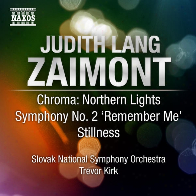 "zaimont, J.l.: Chroma: Northern Lights / Symphony No. 2, ""remember Me"" (excerpts) / Stjllness (solvak National Symphony, Trevor)"