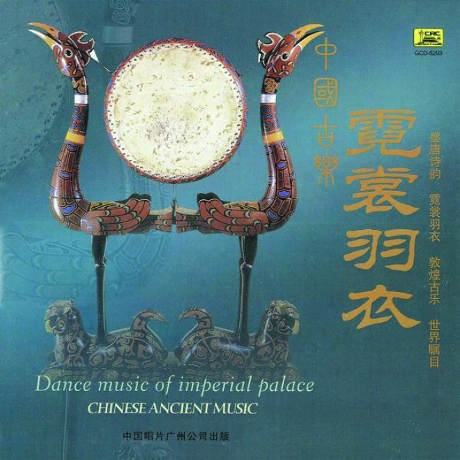 Zhong Guo Gu Le : Ni Chang Yu Yi (chinese Ancient Music: Dance Music Of Impdrial Palace)