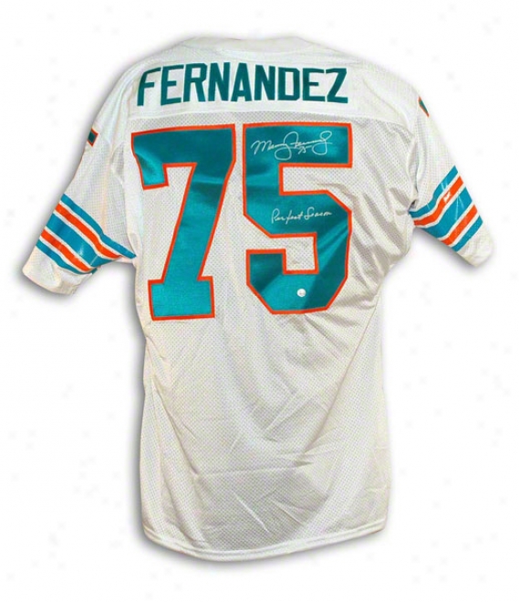 Manny Fernandez Autographed Miami Dolphins White Throwback Jersey Inscribed Perfect Prepare