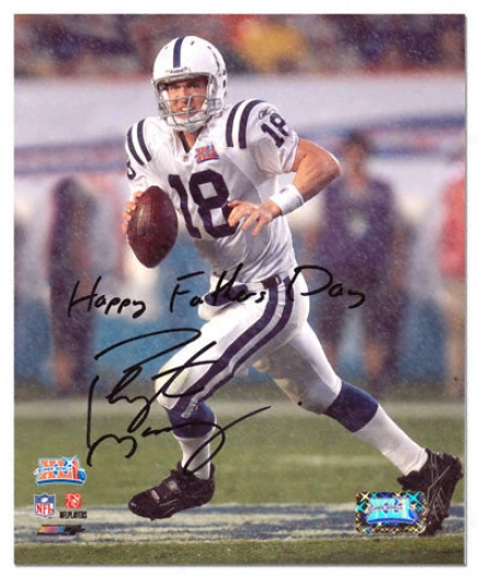 Peyton Manning Indianapolis Colts - Super Bowl Xli - Autographed 8x10 Photograph With Happy Fathers Day Inscription