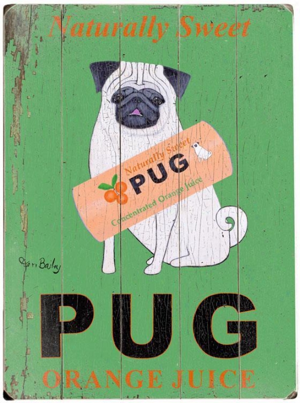 "naturally Sweet Pug Orang3 Juice Wooden Signn - 20""hx14""w, Green"